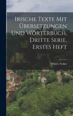 Irische Texte mit Übersetzungen und Wörterbuch, Dritte Serie, Erstes Heft