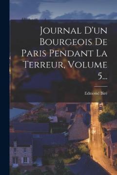 Journal D'un Bourgeois De Paris Pendant La Terreur, Volume 5...