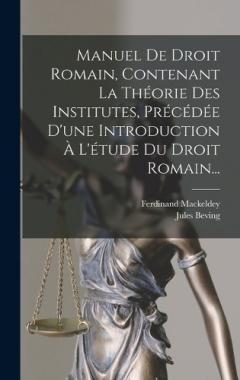 Coperta cărții Manuel De Droit Romain, Contenant La Théorie Des Institutes, Précédée D'une Introduction À L'étude Du Droit Romain...