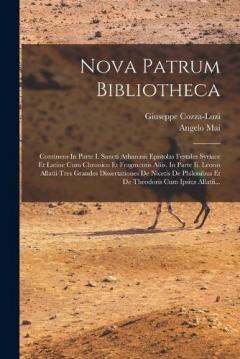 Nova Patrum Bibliotheca: Continens In Parte I. Sancti Athanasii Epistolas Festales Syriace Et Latine Cum Chronico Et Fragmentis Aliis. In Parte Ii. Leonis Allatii Tres Grandes Dissertationes De Nicetis De Philonibus Et De Theodoris Cum Ipsius Allatii