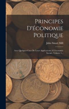Principes D'économie Politique: Avec Quelques-unes De Leurs Applications À L'économie Sociale, Volume 1...