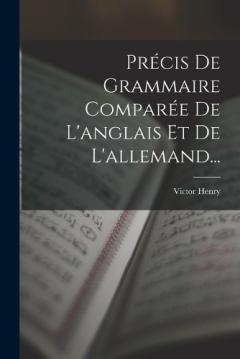 Précis De Grammaire Comparée De L'anglais Et De L'allemand...