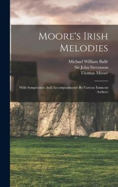 Moore's Irish Melodies: With Symphonies And Accompaniments By Various Eminent Authors