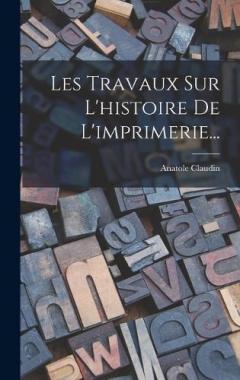 Coperta cărții Les Travaux Sur L'histoire De L'imprimerie...