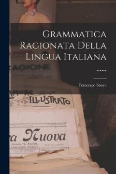 Grammatica Ragionata Della Lingua Italiana ......