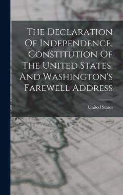 The Declaration Of Independence, Constitution Of The United States, And Washington's Farewell Address