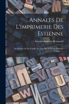 Coperta cărții Annales De L'imprimerie Des Estienne: Ou Histoire De La Famille Des Estienne Et De Ses Éditions, Volume 1...