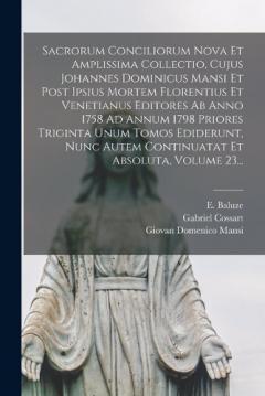 Coperta cărții Sacrorum Conciliorum Nova Et Amplissima Collectio, Cujus Johannes Dominicus Mansi Et Post Ipsius Mortem Florentius Et Venetianus Editores Ab Anno 1758 Ad Annum 1798 Priores Triginta Unum Tomos Ediderunt, Nunc Autem Continuatat Et Absoluta, Volume 23.
