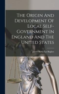 Coperta cărții The Origin And Development Of Local Self-government In England And The United States