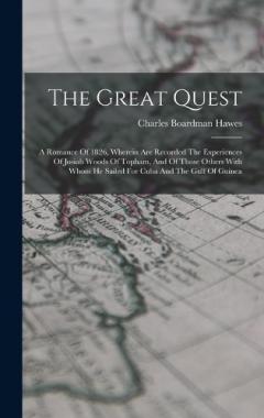 Coperta cărții The Great Quest: A Romance Of 1826, Wherein Are Recorded The Experiences Of Josiah Woods Of Topham, And Of Those Others With Whom He Sailed For Cuba And The Gulf Of Guinea