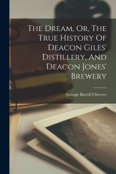 Coperta cărții The Dream, Or, The True History Of Deacon Giles' Distillery, And Deacon Jones' Brewery