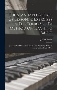Coperta cărții The Standard Course Of Lessons & Exercises In The Tonic Sol-fa Method Of Teaching Music: (founded On Miss Glover's Scheme For Rendering Psalmody Congregational. A.d. 1835.)