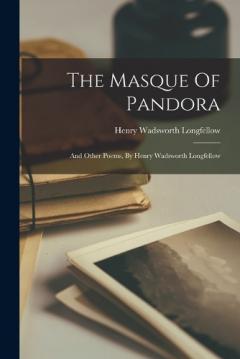 The Masque Of Pandora: And Other Poems, By Henry Wadsworth Longfellow
