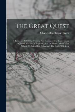 Coperta cărții The Great Quest: A Romance Of 1826, Wherein Are Recorded The Experiences Of Josiah Woods Of Topham, And Of Those Others With Whom He Sailed For Cuba And The Gulf Of Guinea