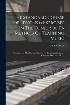 Coperta cărții The Standard Course Of Lessons & Exercises In The Tonic Sol-fa Method Of Teaching Music: (founded On Miss Glover's Scheme For Rendering Psalmody Congregational. A.d. 1835.)