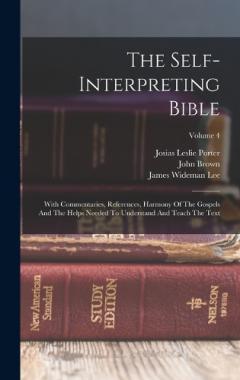 The Self-interpreting Bible: With Commentaries, References, Harmony Of The Gospels And The Helps Needed To Understand And Teach The Text; Volume 4