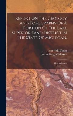 Coperta cărții Report On The Geology And Topography Of A Portion Of The Lake Superior Land District In The State Of Michigan,: Copper Lands
