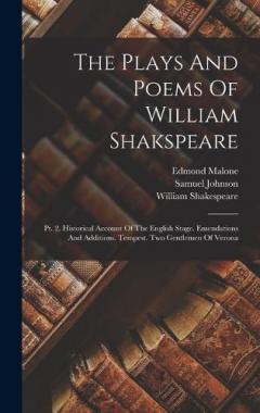 The Plays And Poems Of William Shakspeare: Pt. 2. Historical Account Of The English Stage. Emendations And Additions. Tempest. Two Gentlemen Of Verona