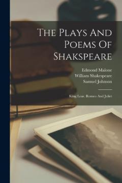 Coperta cărții The Plays And Poems Of Shakspeare: King Lear. Romeo And Juliet