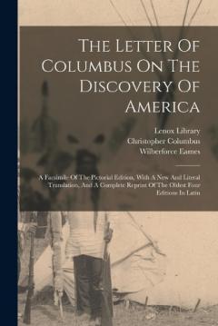 Coperta cărții The Letter Of Columbus On The Discovery Of America: A Facsimile Of The Pictorial Edition, With A New And Literal Translation, And A Complete Reprint Of The Oldest Four Editions In Latin