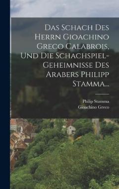 Coperta cărții Das Schach Des Herrn Gioachino Greco Calabrois, Und Die Schachspiel-geheimnisse Des Arabers Philipp Stamma...