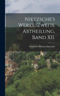 Nietzsche's Werke, zweite Abtheilung, Band XII.