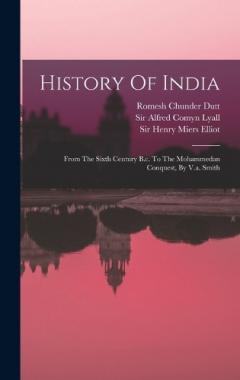 History Of India: From The Sixth Century B.c. To The Mohammedan Conquest, By V.a. Smith