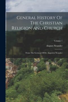 General History Of The Christian Religion And Church: From The German Of Dr. Augustus Neander; Volume 1