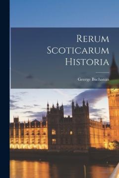 Coperta cărții Rerum Scoticarum Historia