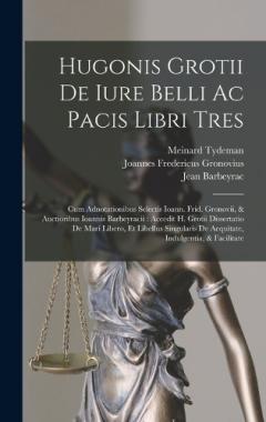 Coperta cărții Hugonis Grotii De Iure Belli Ac Pacis Libri Tres: Cum Adnotationibus Selectis Ioann. Frid. Gronovii, & Auctioribus Ioannis Barbeyracii: Accedit H. Grotii Dissertatio De Mari Libero, Et Libellus Singularis De Aequitate, Indulgentia, & Facilitate