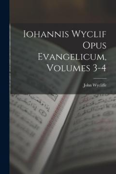 Iohannis Wyclif Opus Evangelicum, Volumes 3-4