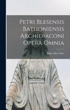Coperta cărții Petri Blesensis Bathoniensis Archidiaconi Opera Omnia