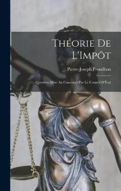 Théorie de L'Impôt: Question Mise au Concours par le Conseil D'État