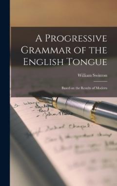 A Progressive Grammar of the English Tongue: Based on the Results of Modern