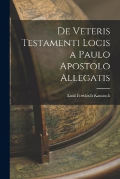 De Veteris Testamenti Locis a Paulo Apostolo Allegatis