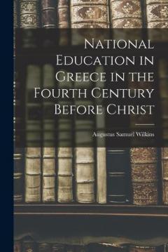 Coperta cărții National Education in Greece in the Fourth Century Before Christ