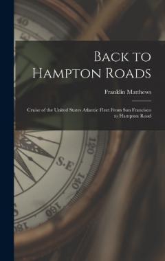 Coperta cărții Back to Hampton Roads: Cruise of the United States Atlantic Fleet From San Francisco to Hampton Road