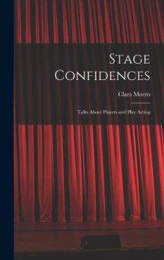 Stage Confidences: Talks About Players and Play Acting