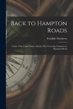 Coperta cărții Back to Hampton Roads: Cruise of the United States Atlantic Fleet From San Francisco to Hampton Road