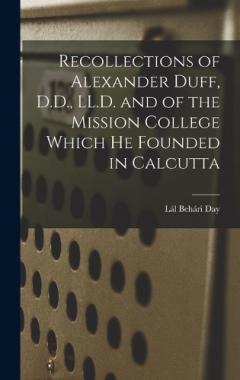 Coperta cărții Recollections of Alexander Duff, D.D., LL.D. and of the Mission College Which He Founded in Calcutta