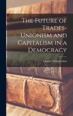 Coperta cărții The Future of Trades-Unionism and Capitalism in a Democracy