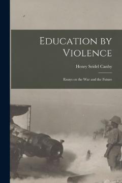 Coperta cărții Education by Violence: Essays on the War and the Future