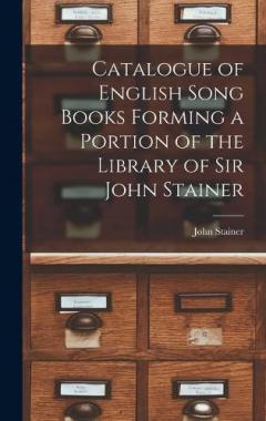 Coperta cărții Catalogue of English Song Books Forming a Portion of the Library of Sir John Stainer