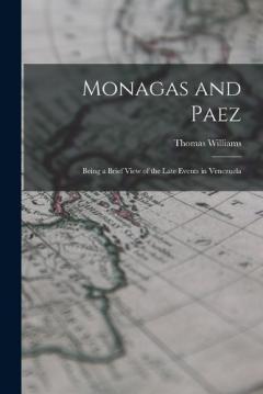 Coperta cărții Monagas and Paez: Being a Brief View of the Late Events in Venezuela