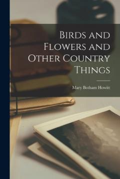 Coperta cărții Birds and Flowers and Other Country Things