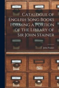 Coperta cărții Catalogue of English Song Books Forming a Portion of the Library of Sir John Stainer
