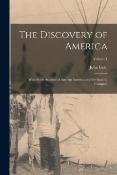 Coperta cărții The Discovery of America: With Some Account of Ancient America and the Spanish Conquest; Volume I