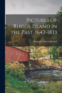 Pictures of Rhode Island in the Past, 1642-1833