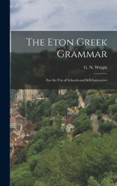 Coperta cărții The Eton Greek Grammar: For the Use of Schools and Self-Instructors
