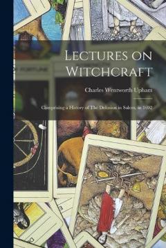 Coperta cărții Lectures on Witchcraft: Comprising a History of The Delusion in Salem, in 1692